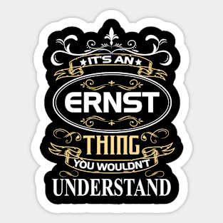 Ernst Name Shirt It's An Ernst Thing You Wouldn't Understand Sticker